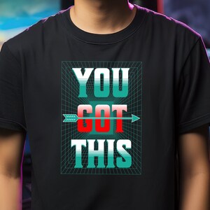 You Got This T-Shirt, Motivational and Inspirational Graphic Tee for Daily Encouragement,Perfect Gift for Friends and Family, Positive Vibes