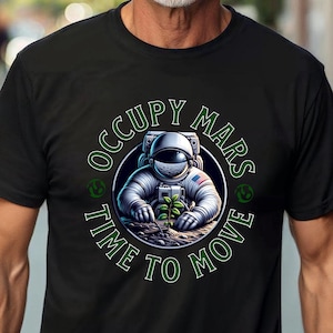 Occupy Mars Astronaut Shirt, Time to Move, Space Exploration Design, Eco-Friendly Mars Colonization Tee, Futuristic Space Fashion Shirt.