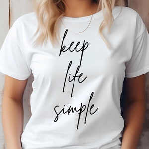 Keep Life Simple T-Shirt Inspirational Quote Tee, Minimalist Design for Everyday Wear, Perfect Gift for Motivational and Casual Style Lovers
