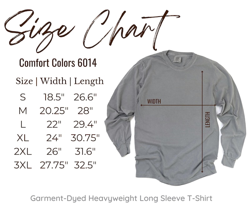 May include: Size chart for a long-sleeved t-shirt in Comfort Colors 6014. The chart shows the width and length measurements in inches for sizes S, M, L, XL, 2XL, and 3XL. The text "Garment-Dyed Heavyweight Long Sleeve T-Shirt" is at the bottom of the chart.
