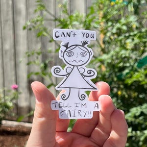 Can’t You Tell I'm a Fairy!! | Hand-drawn Sticker, Pixie sticker, fairy sticker, vinyl sticker, weird sticker, waterproof, funny sticker