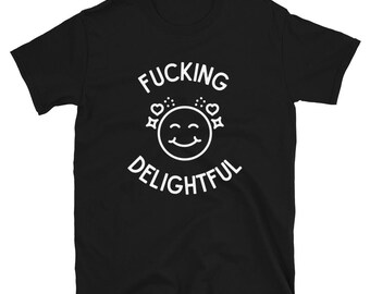 Funny Edgy T-Shirt, ‘F*cking Delightful’ Smiley Face Graphic Tee, Unisex Shirt