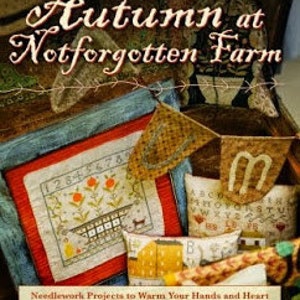 May include: A collection of autumn-themed needlework projects. The image features a book titled "Autumn at Notforgotten Farm" with the subtitle "Needlework Projects to Warm Your Hands and Heart". Various embroidered pieces, including a sampler with numbers and floral designs, and decorative banners are displayed.