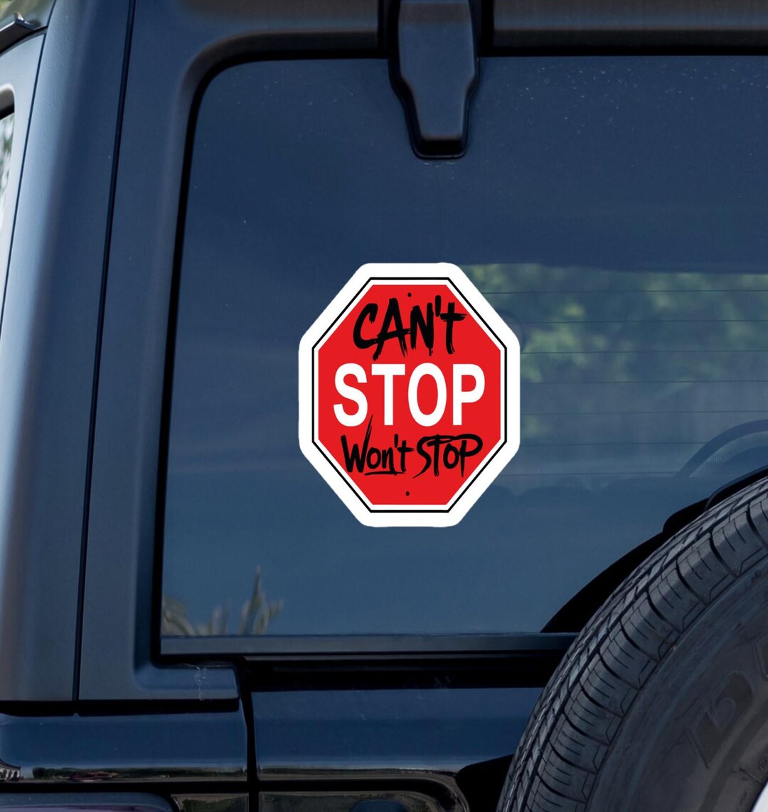 Can’t Stop Won’t Stop Car Sticker – Funny Stop Sign Decal, Motivational ...