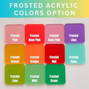 May include: A selection of square frosted acrylic color options. The colors include pink, neon pink, rose pink, lilac, sunset, orange, red, aqua, lime, mint, and green. The text "FROSTED ACRYLIC COLORS OPTION" is at the top.