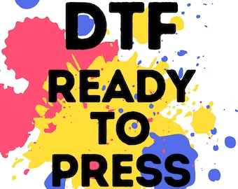 May include: A graphic design with colorful paint splatters in the background. The text reads "DTF Ready to Press".