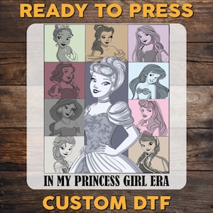 In My Princess Girl Era DTF Transfer, Disney Princess Characters Ready To Press, Disneyworld DTF Print, Disney Heat Press DTF, Cold Peel Dtf