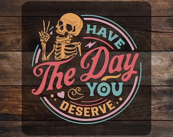 Puede incluir: Un diseño gráfico con un esqueleto haciendo el signo de la paz, con el texto "I Have The Day You Deserve". El diseño incluye colores rosa, turquesa y naranja. También están presentes las palabras "READY TO PRESS" y "CUSTOM DTF".