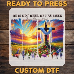 He is Not Here He Has Risen DTF Transfer, Jesus Ready To Press, Christian Flowers DTF Print, Bible Verse Heat Press Transfers, Cold Peel Dtf