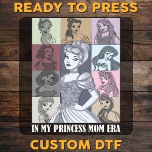 In My Princess Mom Era DTF Transfer, Disney Princess Characters Ready To Press, Disneyworld DTF Print, Disney Heat Press DTF, Cold Peel Dtf