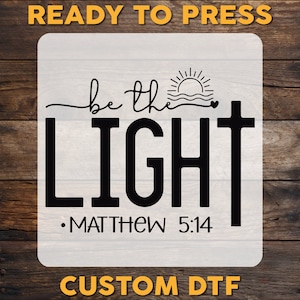 Be The Light DTF Transfer, Mathew 5:14 Ready To Press, Bible Verse Shirt Print
