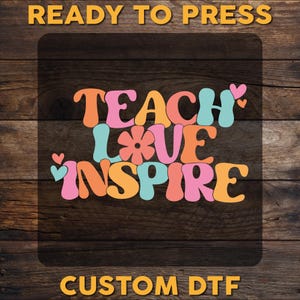 Retro Teacher DTF Transfer, Teach Love Inspire Ready To Press, Teacher Flower DTF Print, School Heat Press, Teacher Groovy Cold Peel Dtf