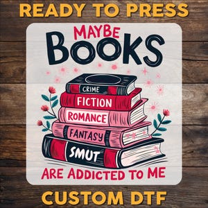 Maybe Books Are Addicted To Me DTF Transfer, Bookish Ready To Press, Book Lover DTF Print, Bookworm Heat Press DTF, Books Cold Peel Dtf