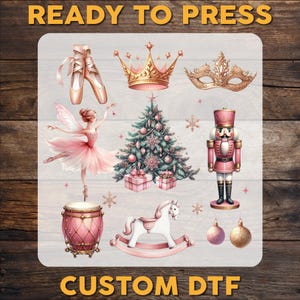 May include: A collection of illustrations featuring ballet shoes, a crown, a masquerade mask, a ballerina, a Christmas tree, a nutcracker, a drum, a rocking horse, and ornaments. The words "READY TO PRESS" and "CUSTOM DTF" are displayed.