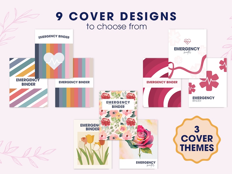 May include: Nine different cover designs for an emergency binder, featuring three themes: colorful stripes, floral patterns, and a red and white medical symbol. The text "9 COVER DESIGNS to choose from" and "3 COVER THEMES" is also included in the image.