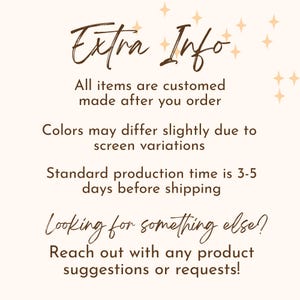 May include: A beige background with the text "Extra Info" in a handwritten style. The text below states that all items are custom made, colors may vary, and the standard production time is 3-5 days. It also encourages customers to reach out with suggestions.