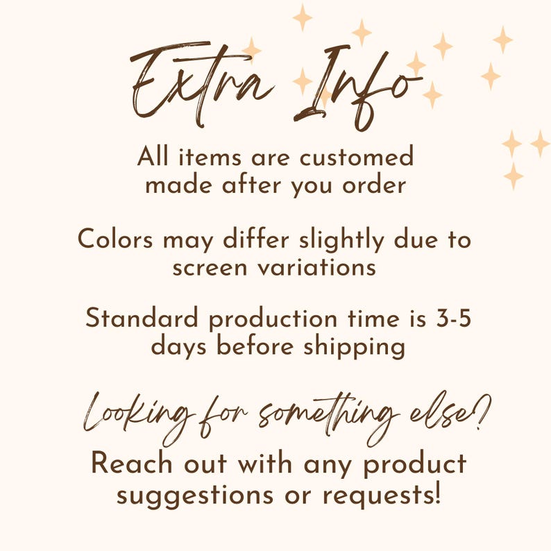 May include: A beige background with the text "Extra Info" in a handwritten style. The text below states that all items are custom made, colors may vary, and the standard production time is 3-5 days. It also encourages customers to reach out with suggestions.