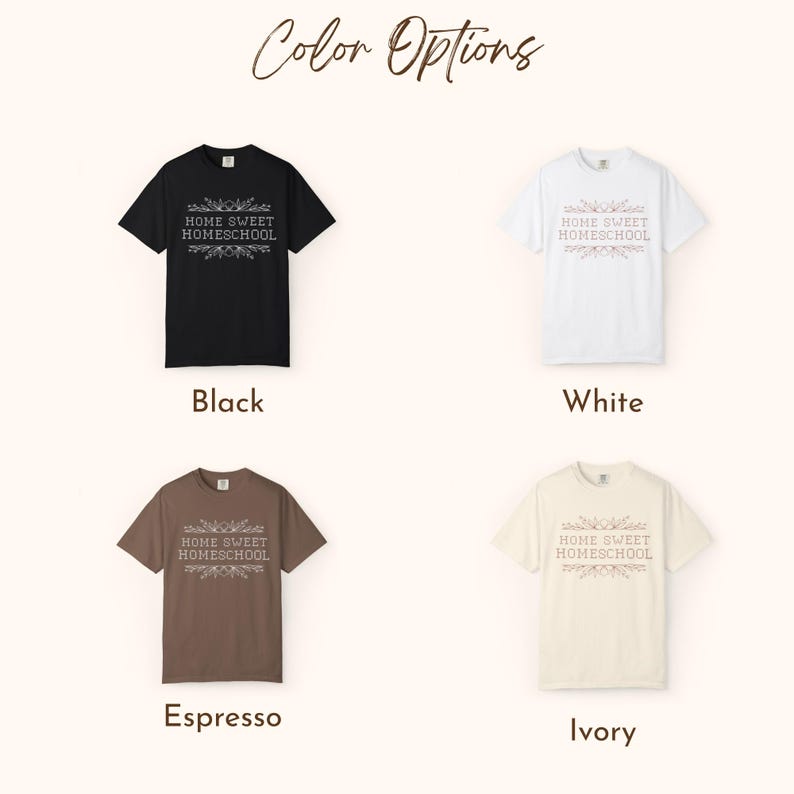 May include: Four t-shirts in black, white, espresso, and ivory, each displaying the text "HOME SWEET HOMESCHOOL" in a decorative font. The shirts are presented with the color options labeled below each.