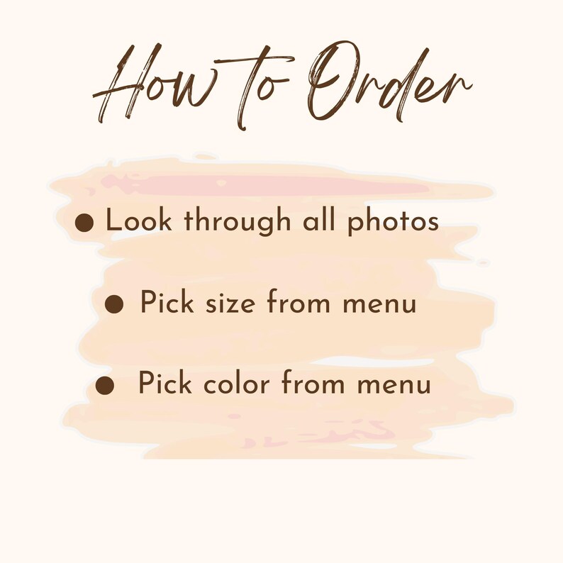 May include: A beige background with the text "How to Order" in brown script. Below, three bullet points list instructions: "Look through all photos," "Pick size from menu," and "Pick color from menu."