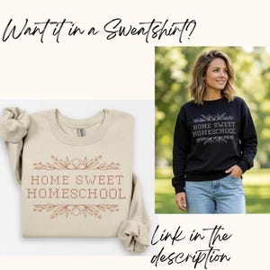 May include: Beige and black sweatshirts with the text "HOME SWEET HOMESCHOOL" in a decorative font. The beige sweatshirt has a floral design around the text. The black sweatshirt is being worn by a person. The image also includes the text "Want it in a Sweatshirt?" and "Link in the description".
