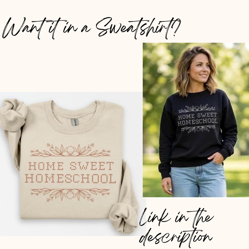 May include: Beige and black sweatshirts with the text "HOME SWEET HOMESCHOOL" in a decorative font. The beige sweatshirt has a floral design around the text. The black sweatshirt is being worn by a person. The image also includes the text "Want it in a Sweatshirt?" and "Link in the description".