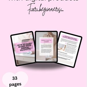 May include: A pink and white digital product cover with the title "How to Make Money with Digital Products for Beginners" and the text "33 pages" in a pink heart. The cover features three screenshots of the digital product, showing the table of contents, a section titled "What You'll Learn", and a section titled "1. Choosing the Right Digital Product to Sell". The text "Girlsthatbudget" is at the bottom of the cover.