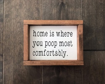 Funny Bathroom Signs | Bathroom Decor | Farmhouse Wood Signs | Rustic Home Decor |Farmhouse Style | Home Is Where You Poop Most Comfortably