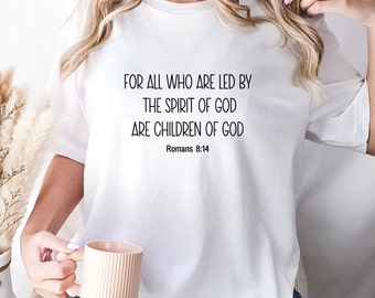 For all who are led by the Spirit of God are children of God Bible Verse Shirt. Romans 8:14. Led Bible Verse Shirt.