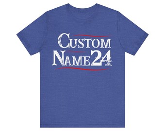 Personalized Name Campaign Shirt. Custom 2024 Campaign Shirt. Customizable Name Shirt. Unisex Shirt. Gift for Him or Her.