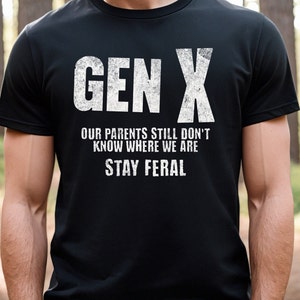 GEN X. Unsere Eltern wissen immer noch nicht, wo wir sind. Lustiges GEN X Shirt. Bleiben Sie wildes Hemd. GEN X United-Shirt. Geschenk für Papa. Geschenk für Ihn.