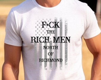 F*CK the RICH MEN North of Richmond  t shirt in men or women's. This is a Unisex Heavy Cotton Tee for summer indoor or outdoor concerts.