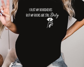 I Dust My Bookshelves but My Books Are Still Dirty Funny Shirt. Book Nerd Shirt. Lipstick Shirt. Bookstack Shirt. Gift for Her.