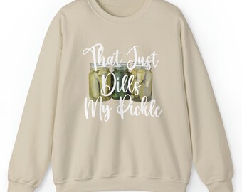 Well that Just Dills My PICKLE funny Southern Country Girl Sweatshirt. Crewneck gift for her. Unisex Heavy Blend™ Crewneck Sweatshirt