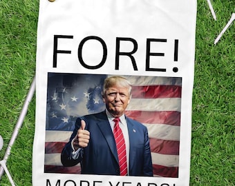 Fore!  More Years Funny Trump 2024 Golf Towel. Trump &#39;24 Golf Towel. Gift for Dad. Perfect Christmas Present for your conservative friend.