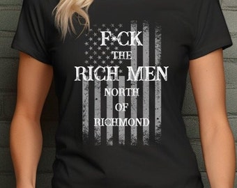 F*CK the RICH MEN North of Richmond t shirt in men or women's. This is a Unisex Heavy Cotton Tee for summer indoor or outdoor concerts.
