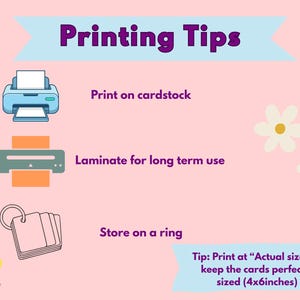 May include: A pink graphic with the text "Printing Tips" and illustrations of a printer, laminator, and flashcards. The text advises printing on cardstock, laminating for long-term use, and storing on a ring. A tip suggests printing at actual size for 10x15cm cards.