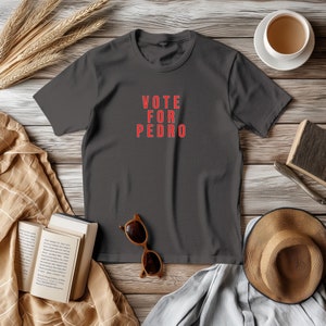 Vote For Pedro Unisex Shirt, Perfect Gift for Friends Family Coworkers Best Friends Voters