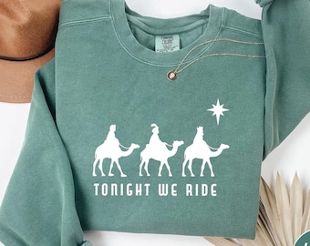 Tonight We Ride Christmas Sweatshirt and Hoodie, 3 Wise Men Sweatshirt, Faith Christmas Crewneck, Christian Shirt, Christian Christmas Gift