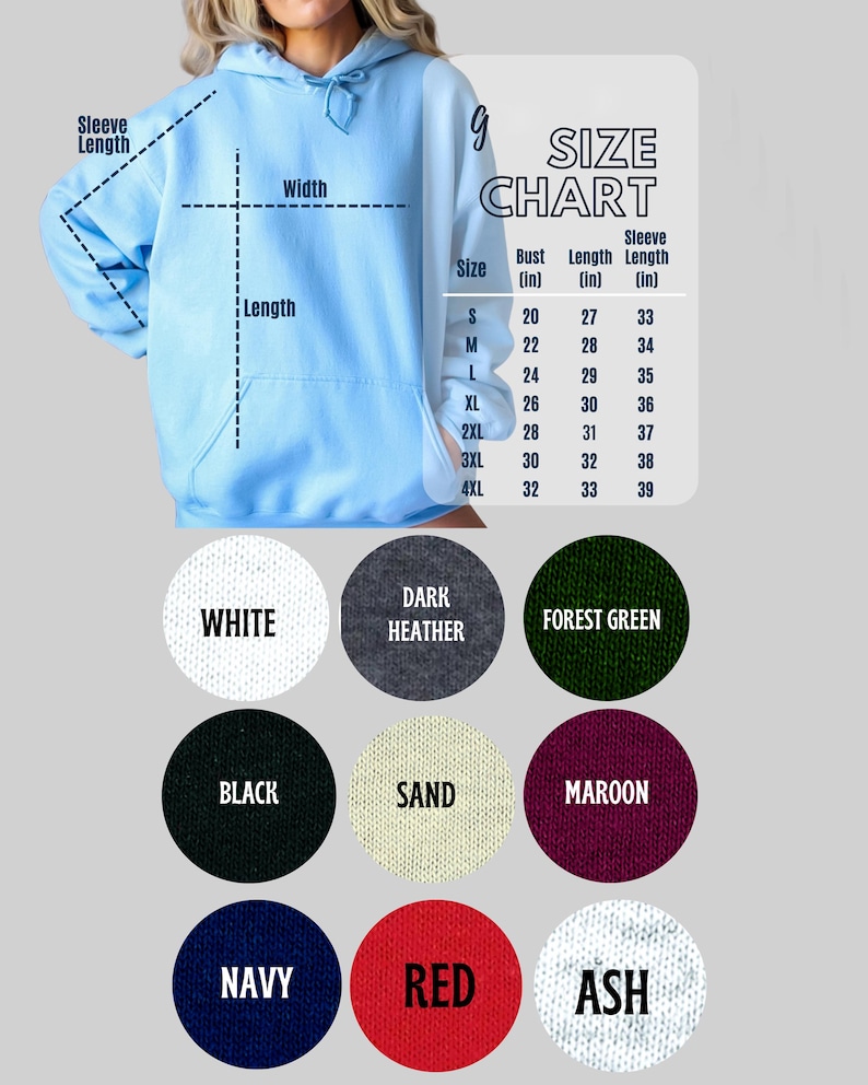 May include: Size chart for a hooded sweatshirt with measurements in inches. The chart shows bust, length, and sleeve length for sizes S to 4XL. The sweatshirt is available in 10 colors: white, dark heather, forest green, black, sand, maroon, navy, red, and ash.