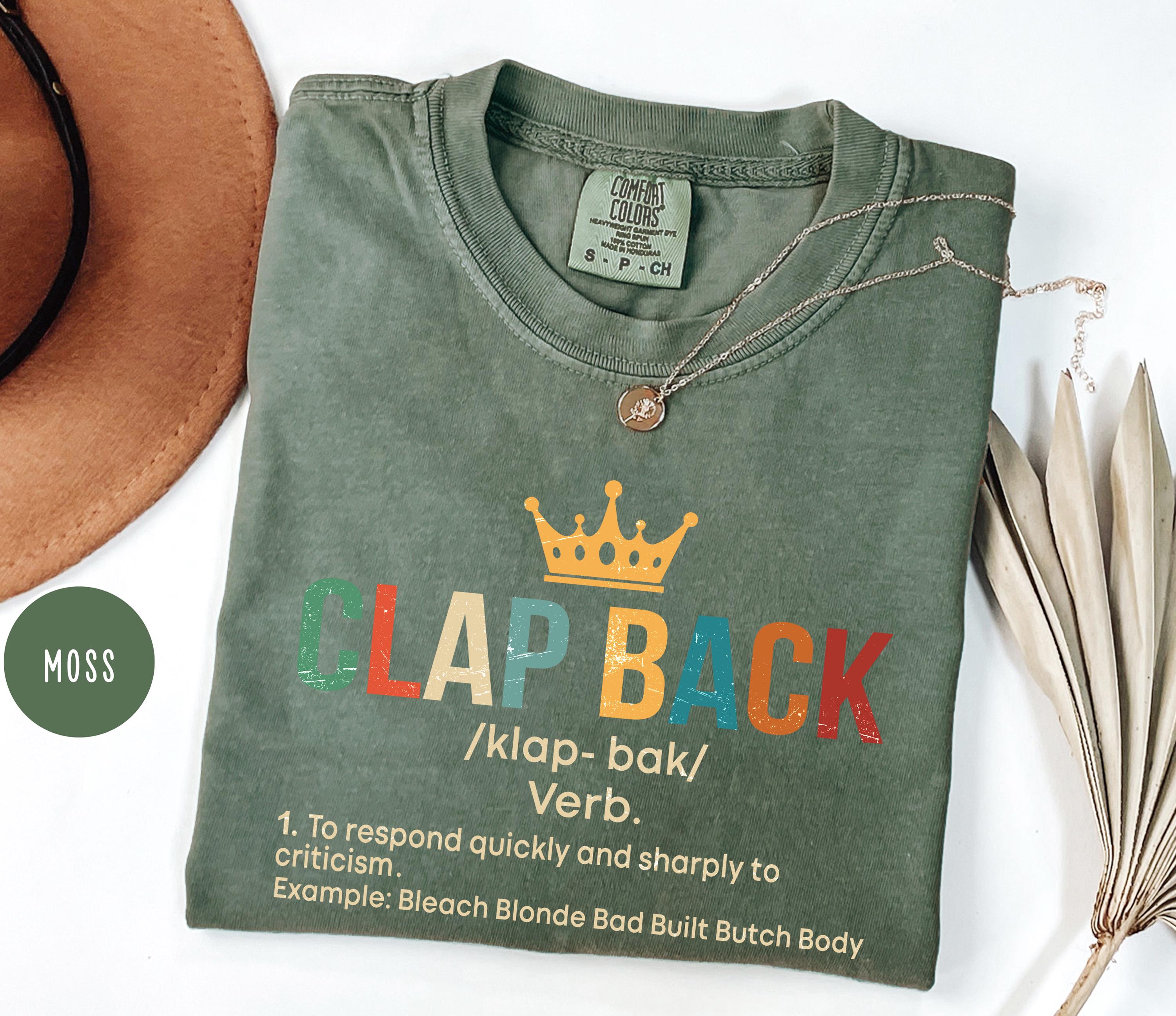 Clap Back Bleach Blonde Bad Built Butch Body Comfort Colors T-shirt ...