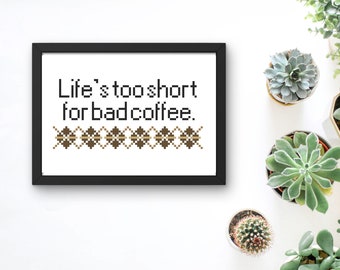 Life's Too Short for Bad Coffee cross stitch PDF pattern for instant download