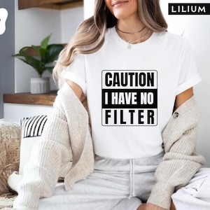 Caution I Have No Filter T-Shirt, Funny Adult Shirt, Sarcastic Shirt, Extrovert Shirt, Sassy Shirt, Shirts With Saying, Funny Mom T-Shirt
