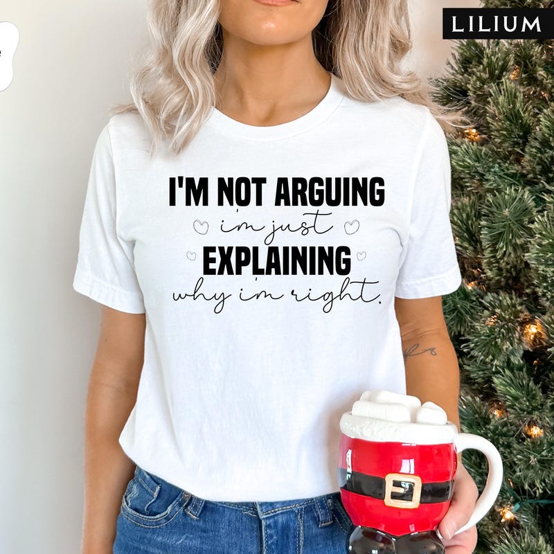 Im Not Arguing Im Just Explaining Why Im Right - Etsy