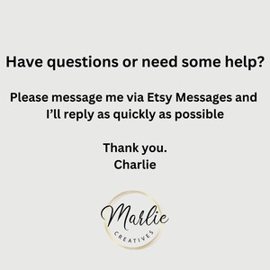 May include: Text on a white background that reads: "Have questions or need some help? Please message me via Etsy Messages and I'll reply as quickly as possible. Thank you. Charlie." Below the text is a gold circle with the word "Marlie" in black text and the word "CREATIVES" in smaller black text.