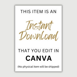May include: A white sign with black text that reads "THIS ITEM IS AN Instant Download THAT YOU EDIT IN CANVA (No physical item will be shipped)". The words "Instant Download" are in gold script.