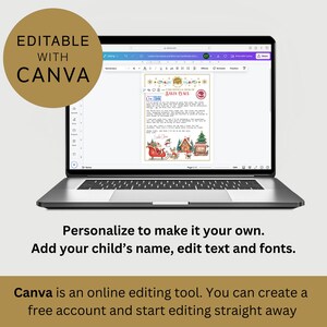May include: A laptop computer displaying a digital document with a Christmas-themed illustration of Santa Claus in a sleigh with reindeer. The document is titled "A Letter From Santa Claus". The text on the screen reads "Dear [Child's Name], I hope you are having a wonderful Christmas season. I am so excited to be coming to your house on Christmas Eve. I have been watching you all year long and I am so proud of all the good things you have done. I know you have been working hard at school and being kind to others. I am so happy to be your Santa Claus. Love, Santa Claus". The laptop is open and the screen is lit up. The laptop is on a white surface. The text "Editable with Canva" is displayed in a gold circle in the top left corner of the image. The text "Personalize to make it your own. Add your child's name, edit text and fonts." is displayed below the laptop. The text "Canva is an online editing tool. You can create a free account and start editing straight away" is displayed below the previous text.