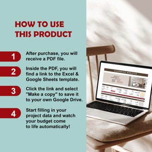 May include: A digital product instruction graphic with a light blue background and red numbered steps. The text reads: HOW TO USE THIS PRODUCT, 1. After purchase, you will receive a PDF file. 2. Inside the PDF, you will find a link to the Excel & Google Sheets template. 3. Click the link and select "Make a copy" to save it to your own Google Drive. 4. Start filling in your project data and watch your budget come to life automatically! A laptop displays a kitchen schedule spreadsheet.