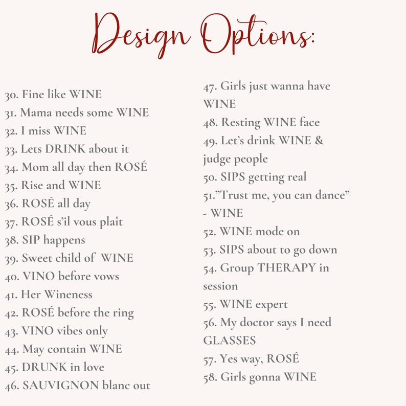May include: A white background with black text listing various phrases related to wine. The text is numbered from 30 to 58. Some of the phrases include "Fine like wine", "Mama needs some wine", "Let's drink wine & judge people", "Trust me, you can dance" - wine, "Wine mode on", "Wine expert", "Yes way, ros&eacute;", and "Girls gonna wine".