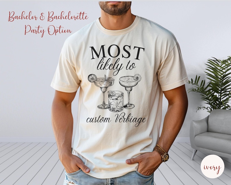 May include: A white t-shirt with the text "MOST likely to" and a graphic of three cocktails. The text "custom verbiage" is below the graphic.