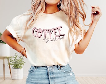 Coffee & Grad School Shirt | Degree Sweatshirt | Crewneck Sweatshirt | PhD Gift | Grad Student Gift | College Student Hoodie | PhD Coffee